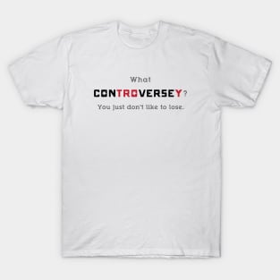What Controversey? T-Shirt